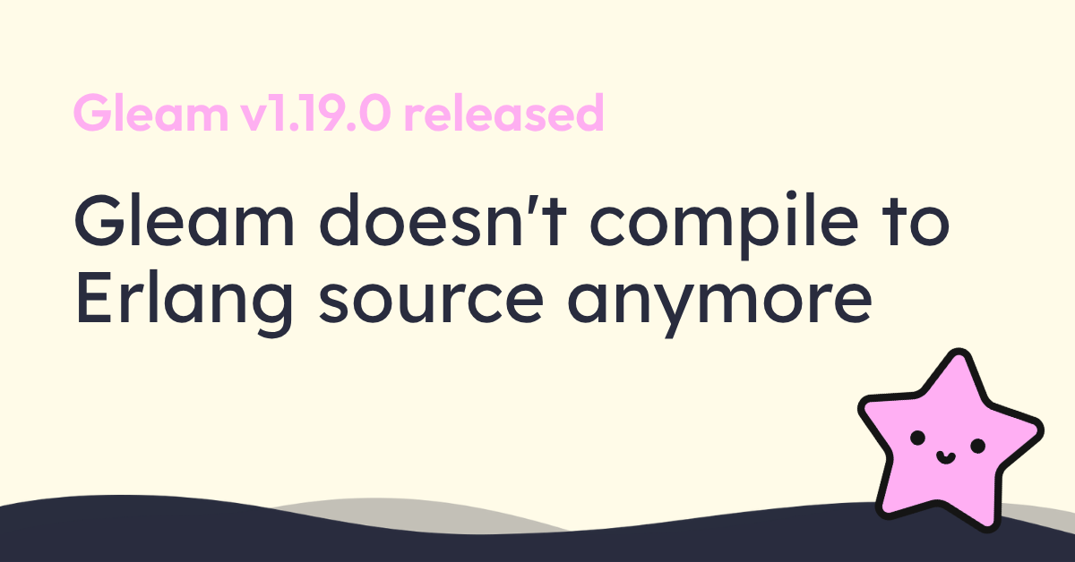 Gleam 1.19 switches from Erlang source to abstract forms