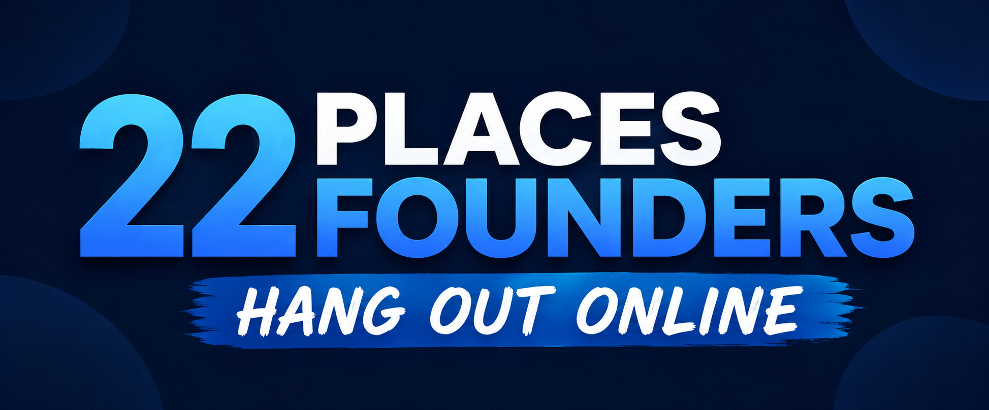 22 places founders hang out online